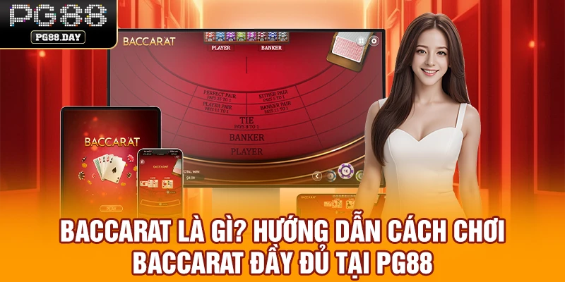Baccarat Là Gì? Hướng Dẫn Cách Chơi Baccarat Đầy Đủ Tại PG88