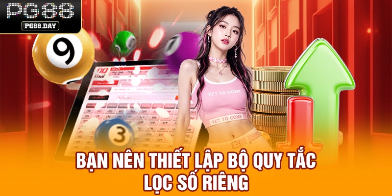 Bạn nên thiết lập bộ quy tắc lọc số riêng