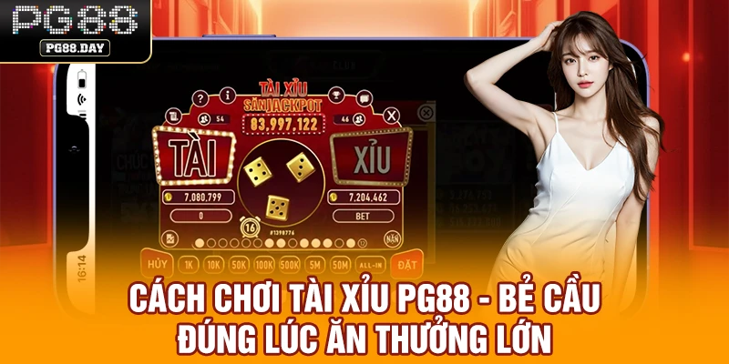 Cách chơi Tài Xỉu PG88 - Bẻ Cầu Đúng Lúc Ăn Thưởng Lớn