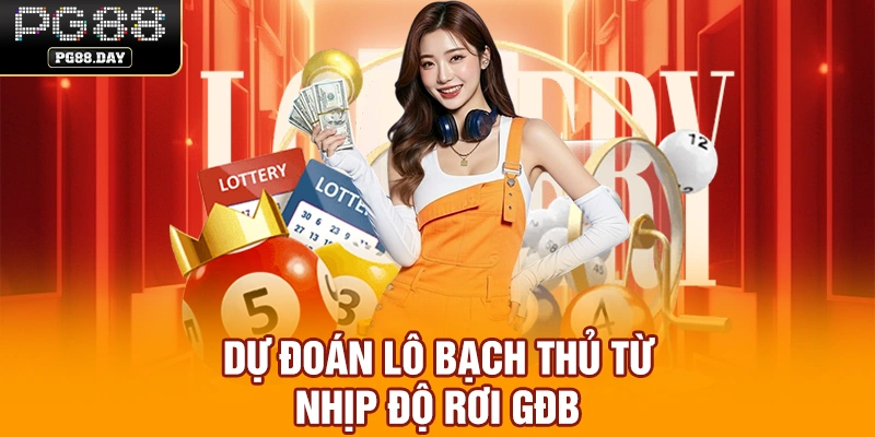 Dự đoán lô bạch thủ từ nhịp độ rơi GĐB