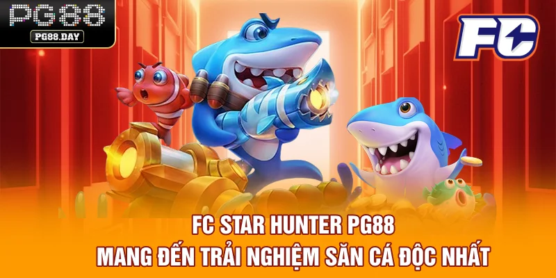 FC Star Hunter PG88 mang đến trải nghiệm săn cá độc nhất