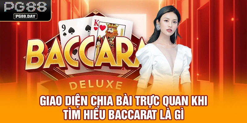 Giao diện chia bài trực quan khi tìm hiểu baccarat là gì