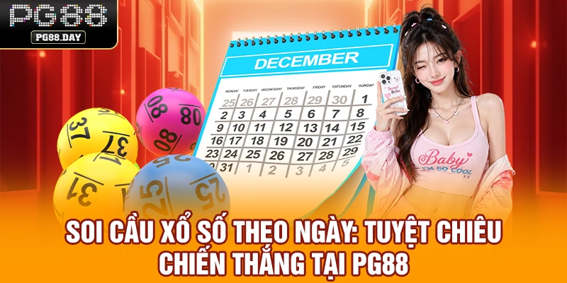 Soi Cầu Xổ Số Theo Ngày: Tuyệt Chiêu Chiến Thắng Tại PG88