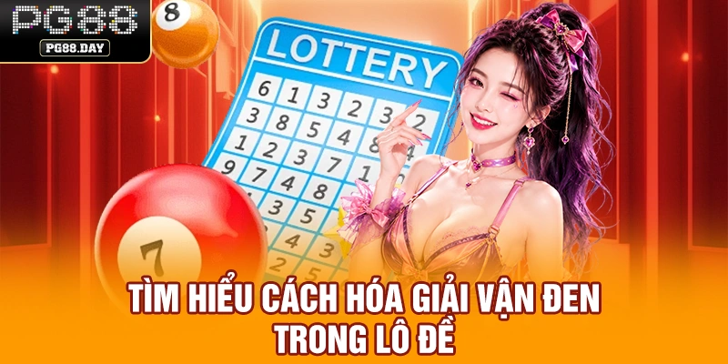 Tìm hiểu cách hóa giải vận đen trong lô đề