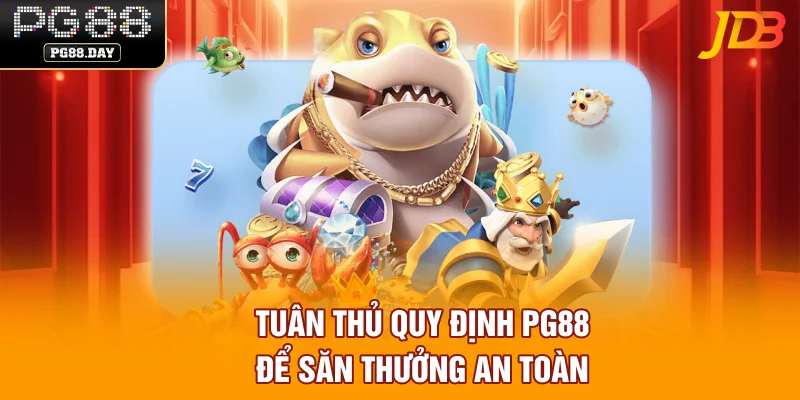 Tuân thủ quy định PG88 để săn thưởng an toàn